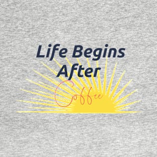 Life Begins After Coffee T-Shirt